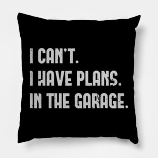 I Cant I Have Plans In The Garage Fathers Day Car Mechanics Pillow