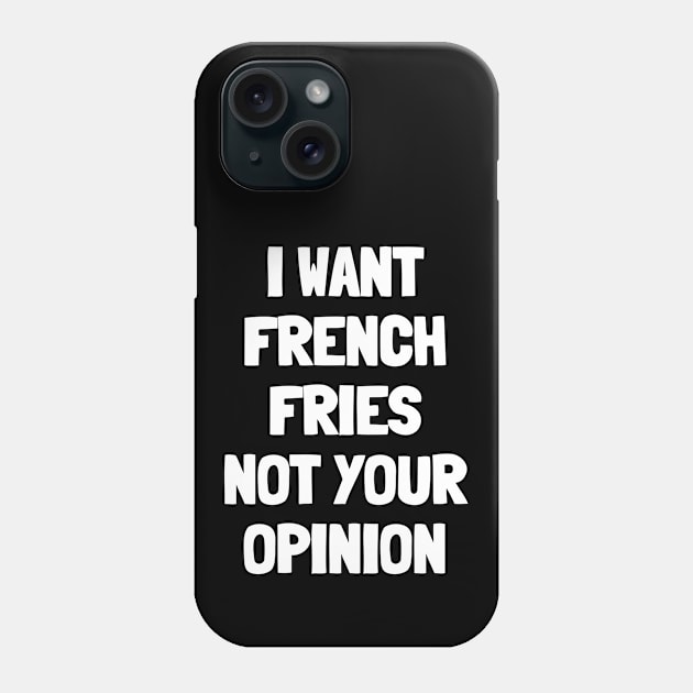 I want french fries not your opinion Phone Case by White Words