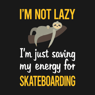 Saving Energy For Skateboarding Skateboard Skateboarder T-Shirt