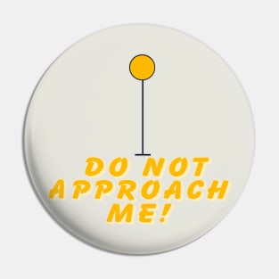 Do not approach me Pin