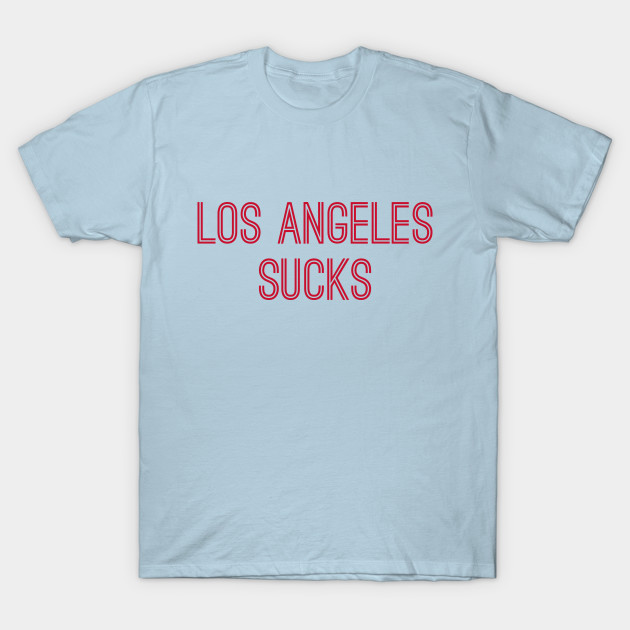 Los Angeles Sucks (Red Text) - Los Angeles Sucks - T-Shirt