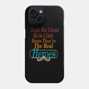 People Who Tolerate Me On A Daily Basis They're The Real Heroes Phone Case