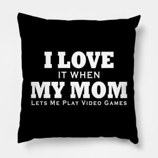 I love my mom T Shirt Funny sarcastic video games gift Pillow