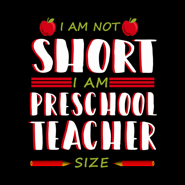 I Am Not Short I Am Preschool Teacher Size Shirt Pre-K Teach by blimbercornbread