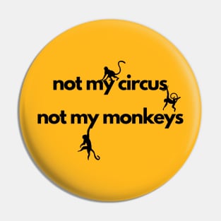 not my circus not my monkeys Pin