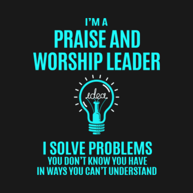 Praise And Worship Leader T Shirt I Solve Problems 2 Gift Item Tee