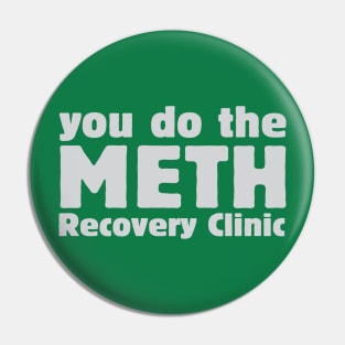 You do the meth recovery clinic Pin