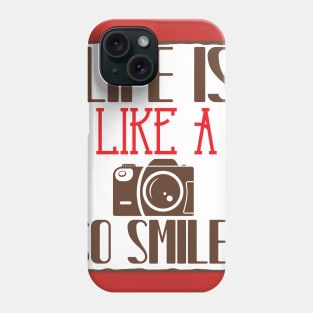 Life Is Like A Camera, So Smile Phone Case