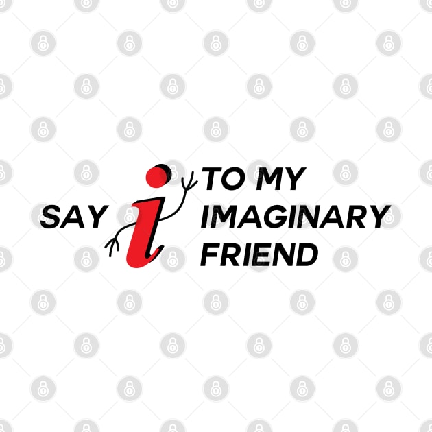 Say I To My Imaginary Friend by inotyler