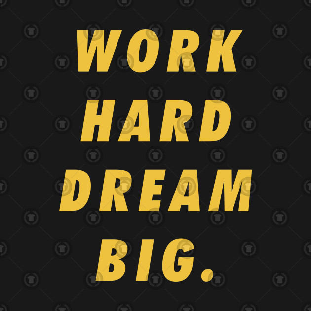 Work Hard Dream Big Motivational Inspirational Sayings Quotes