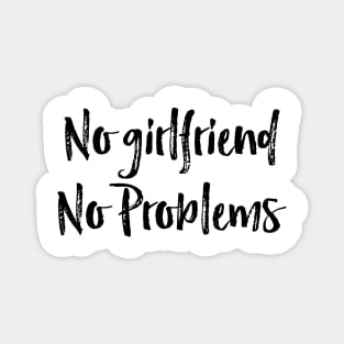 no girlfriend no problems Magnet