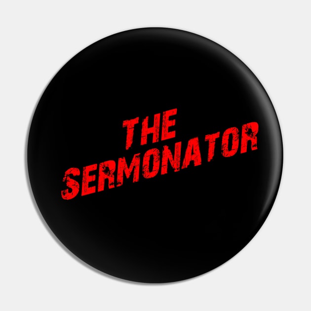 The Sermonator Pin by JD_Apparel