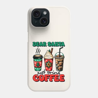 Dear Santa Just Bring Coffee Phone Case