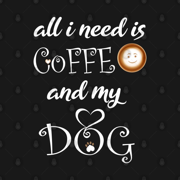 all i need is coffee and my dog by brishop