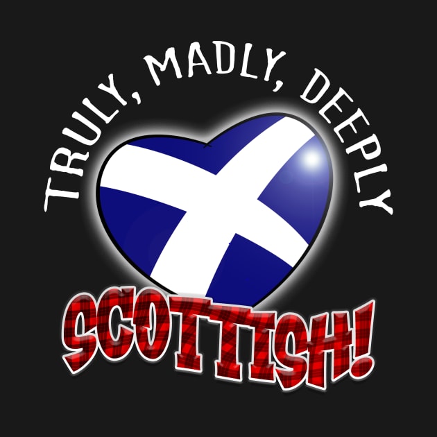 Truly, Madly, Deeply SCOTTISH! by Squirroxdesigns