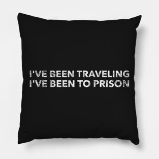 I've been traveling  I've been to prison Pillow