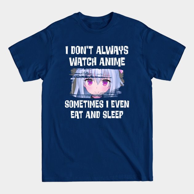 Disover Funny Women's Kawaii I Don't Always Watch Anime Manga Fan Lover - Anime Art - T-Shirt