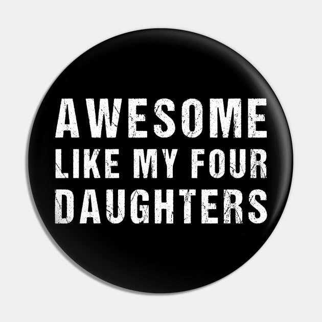 Awesome Like My Four Daughters Funny Parents' Day Present Pin by drag is art