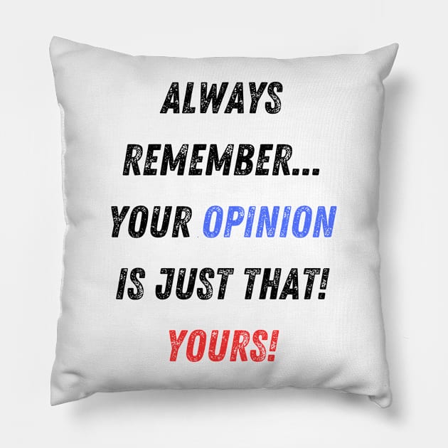 Your Opinion is Your Opinion Sarcastic Insult Pillow by Doodle and Things