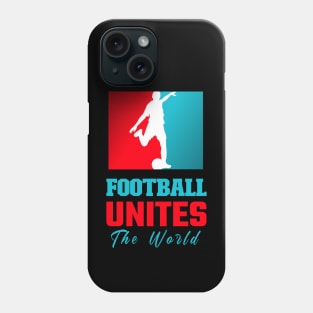 Football Unites the World Funny Soccer Love Football shoot a goal T-Shirt Phone Case