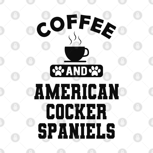 American Cocker Spaniel - Coffee and american cocker spaniels by KC Happy Shop
