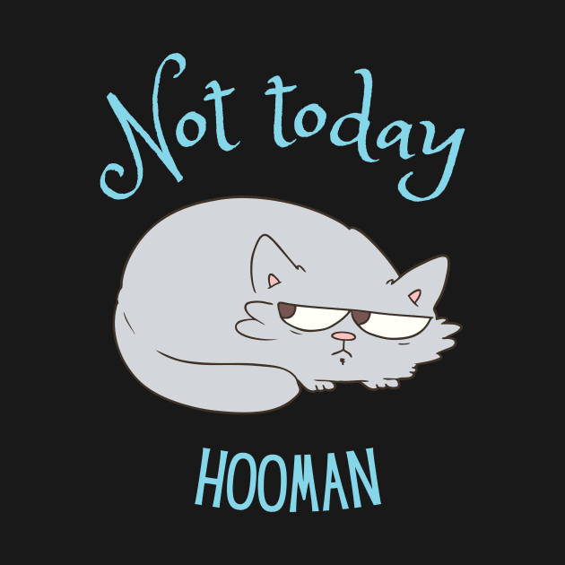 Not today hooman by disturbingwonderland