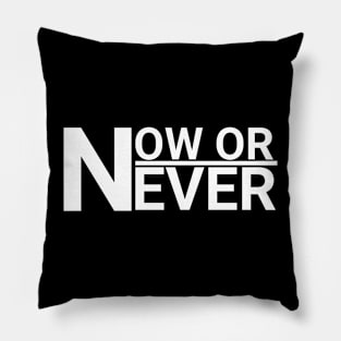 NOW OR NEVER Pillow