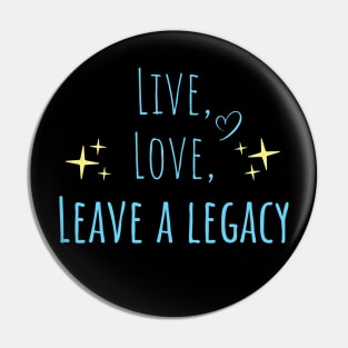 Live, Love, Leave a Legacy Pin