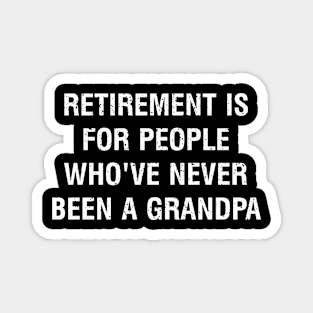 Retirement is for people who've never been a grandpa Magnet