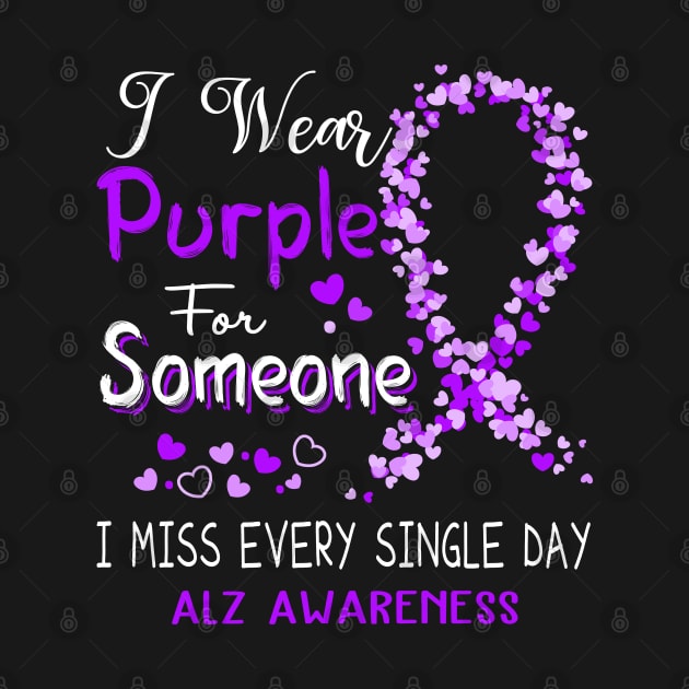 I Wear Purple For Someone I Miss Every Single Day ALZ Awareness Support ALZ Warrior Gifts by ThePassion99