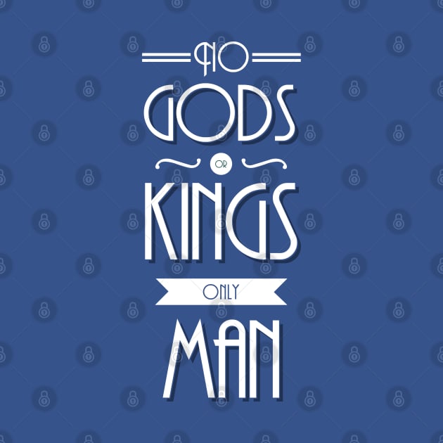 No Gods Or Kings Only Man by William Henry Design