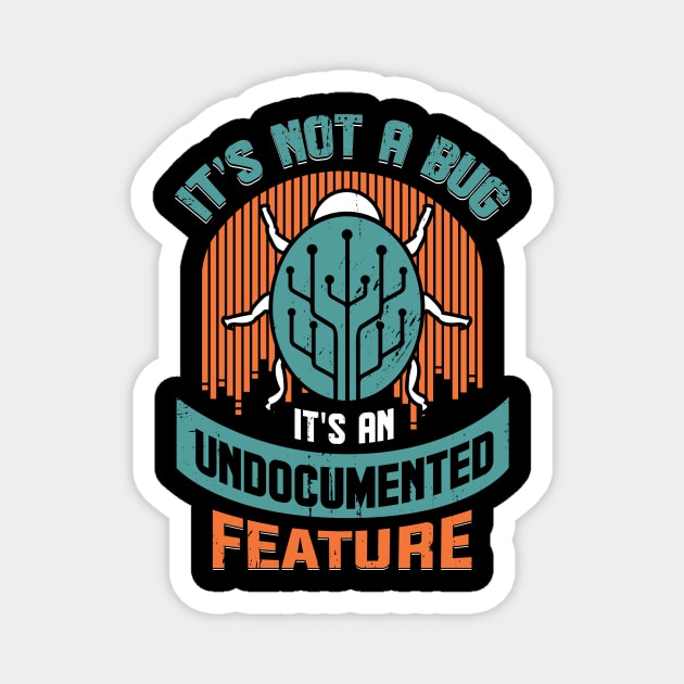 It's Not A Bug It's An Undocumented Feature Magnet by Dolde08