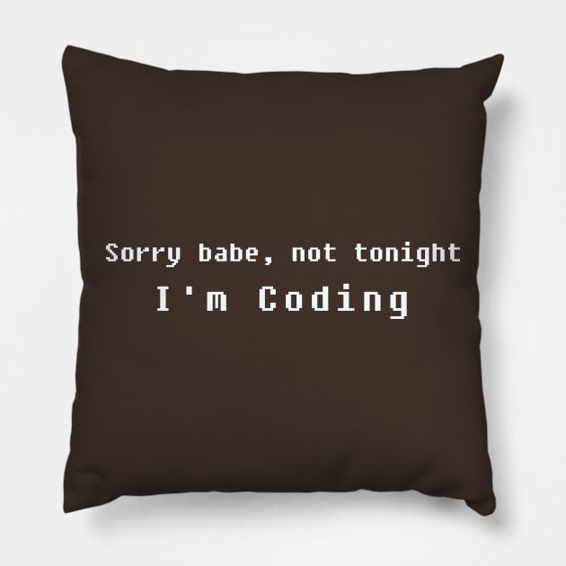 Sorry babe, not tonight I'm coding Pillow by Texty Tees