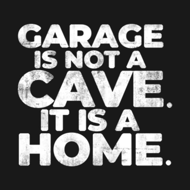 Garage Is Not A Cave It Is A Home Funny car mechanic by CreativeSalek