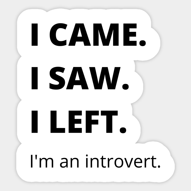 uitbreiden Bijwonen Matrix I Came I Saw I Left Introvert Funny Tshirt - Introvert Quotes - Sticker | TeePublic uitbreiden Bijwonen Matrix I Came I Saw I Left Introvert Funny Tshirt - Introvert Quotes - Sticker | TeePublic