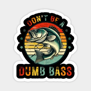 Dont Be Dumb Bass - Funny Fishing Magnet