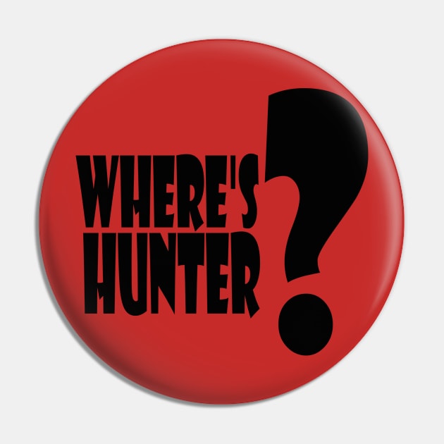 Where's Hunter t shirt Pin by we4you