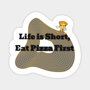 life is short eat pizza first Magnet