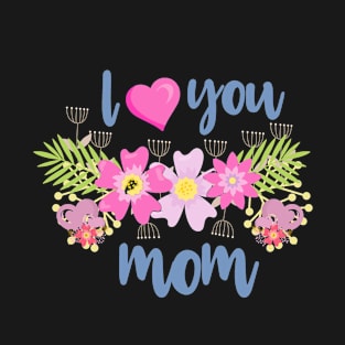 Love you mom. Mum gift for Mothers day Birthday T-Shirt