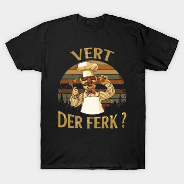 Vert Der Ferk, Vintage Vert Der Ferk, Cute Funny Swedish Chef Knife - Vert Der Ferk - T-Shirt