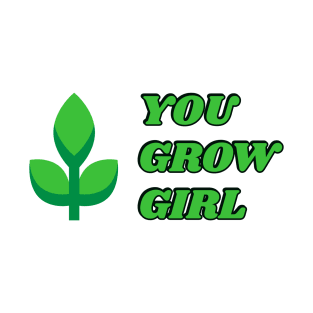 You Grow Girl T-Shirt