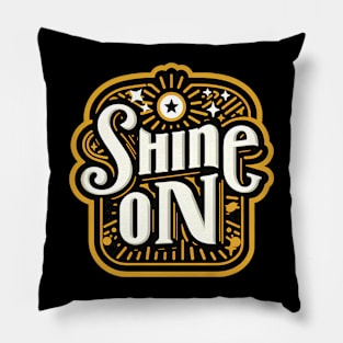 SHINE ON - TYPOGRAPHY INSPIRATIONAL QUOTES Pillow