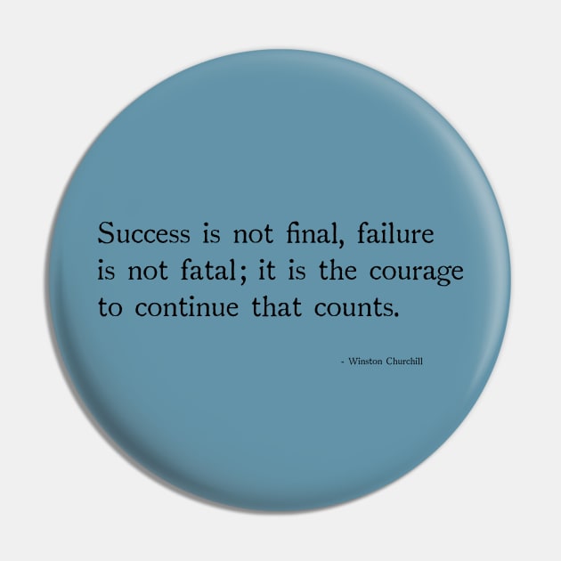 Success is not final, failure is not fetal;it is the courage to continue that counts. Pin by chapter2