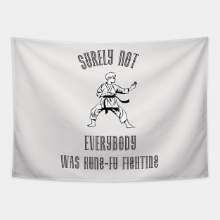 Surely Not EVERYBODY Was Kung-Fu Fighting (Black) Tapestry