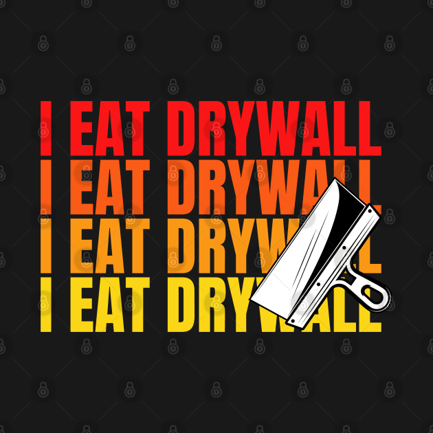 I Eat Drywall by Illustradise