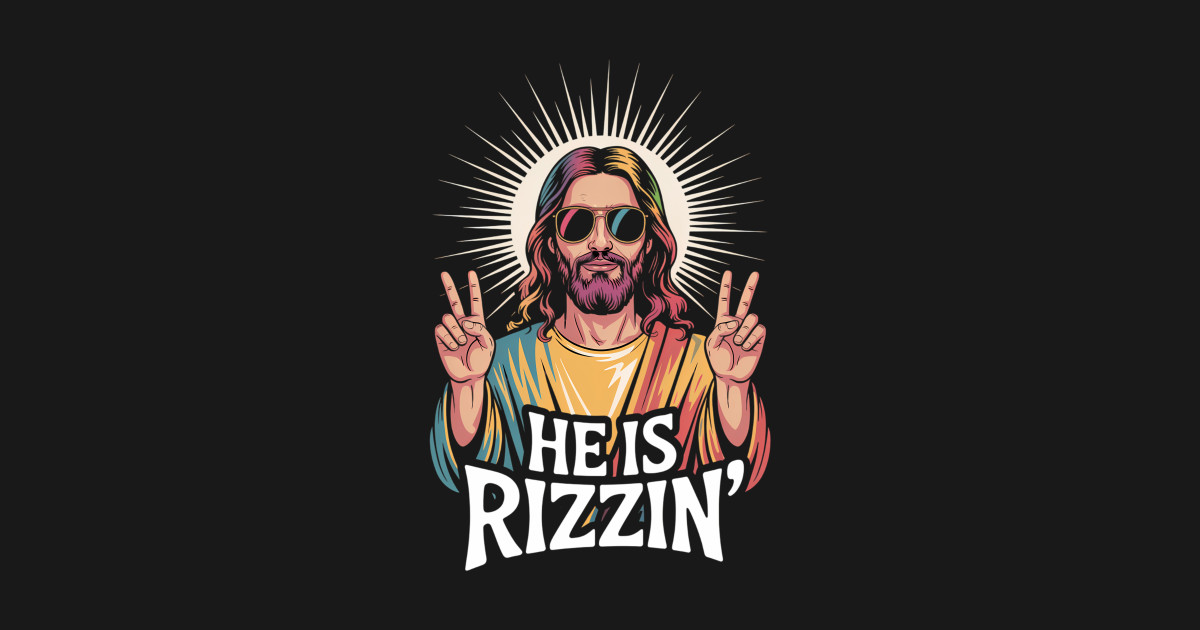He Is Rizzin Funny Jesus Has Rizzen Easter Christian - Jesus Has Rizzen ...