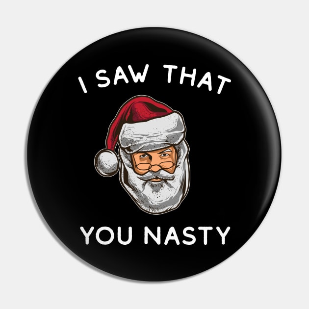 I Saw That You Nasty - Funny Santa Pin by HamzaNabil