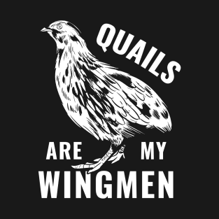 Quail Breeder Quail Owner Quails are my Wingmen T-Shirt