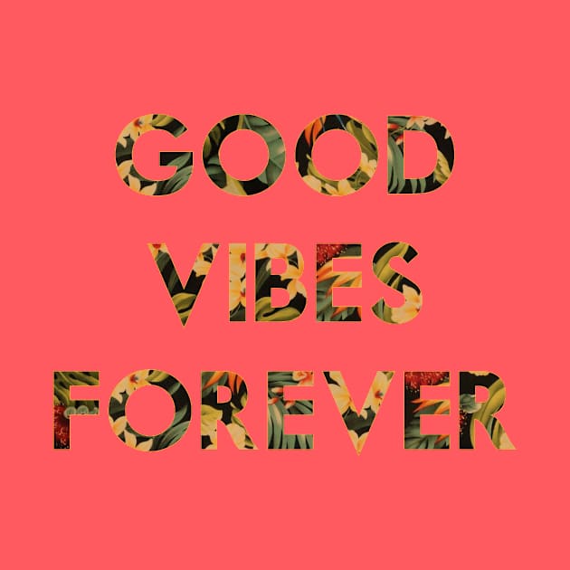 Good Vibes Forever by Woah_Jonny