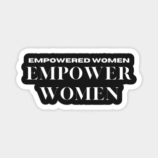 Empowered Women Empower Women Magnet